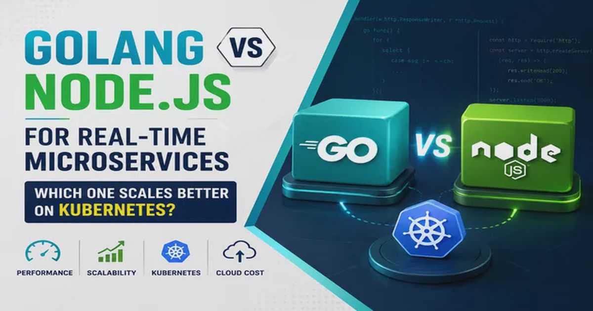 Golang vs. Node.js for Real-Time Microservices: Which one scales better on Kubernetes?