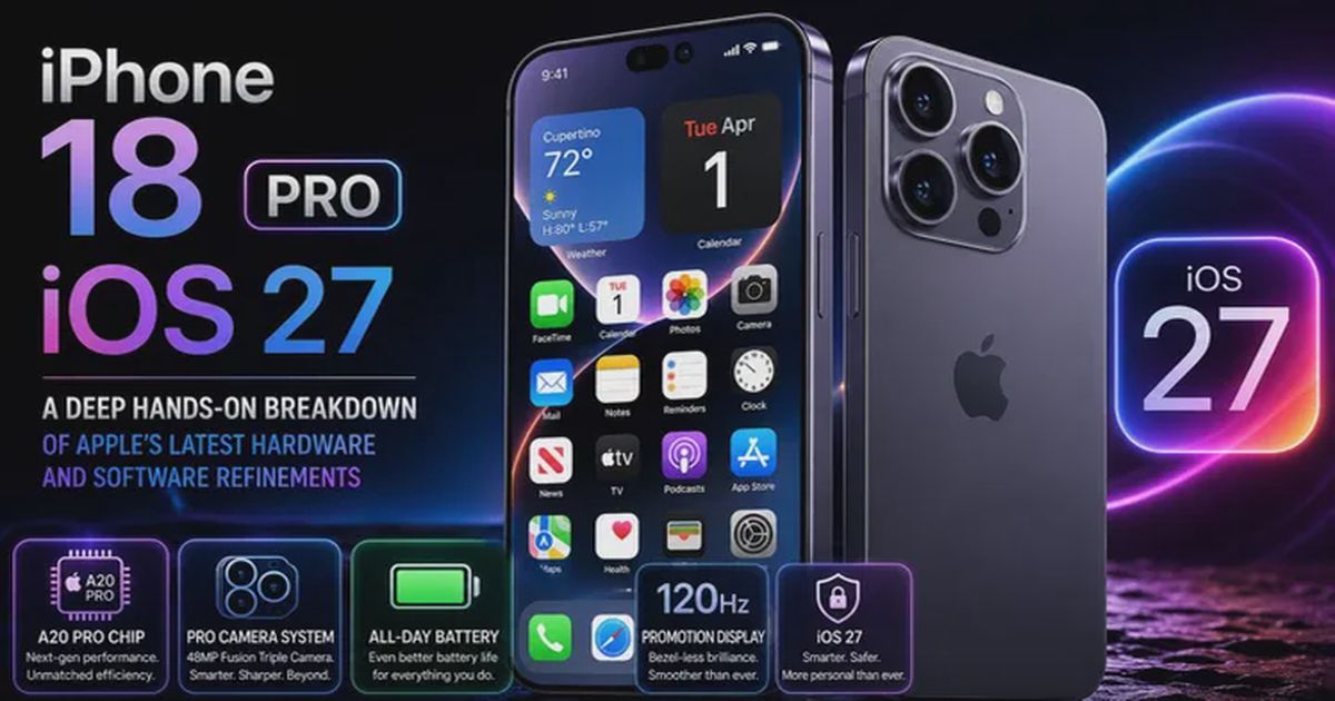 iPhone 18 Pro & iOS 27: The Complete Hands-On Review of Apple's Most Refined Software Update Yet